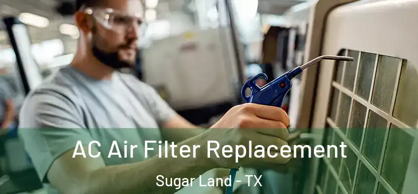AC Air Filter Replacement Sugar Land - TX
