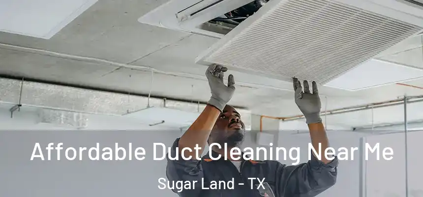 Affordable Duct Cleaning Near Me Sugar Land - TX