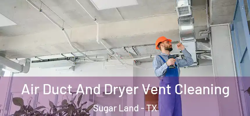 Air Duct And Dryer Vent Cleaning Sugar Land - TX
