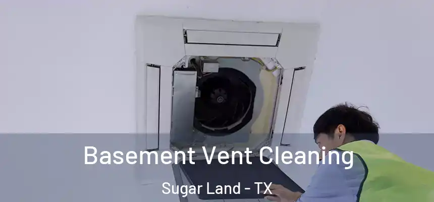 Basement Vent Cleaning Sugar Land - TX