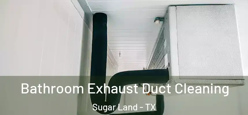 Bathroom Exhaust Duct Cleaning Sugar Land - TX