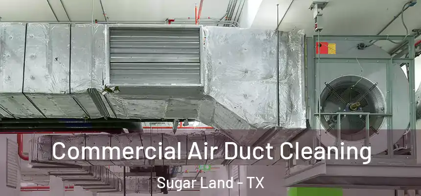 Commercial Air Duct Cleaning Sugar Land - TX