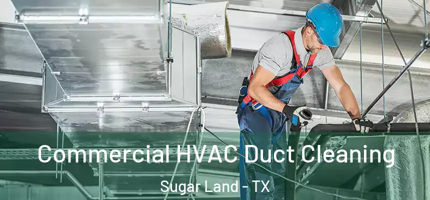 Commercial HVAC Duct Cleaning Sugar Land - TX