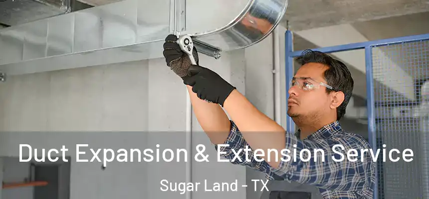  Duct Expansion & Extension Service Sugar Land - TX