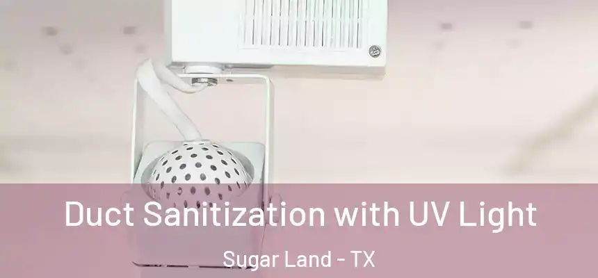  Duct Sanitization with UV Light Sugar Land - TX