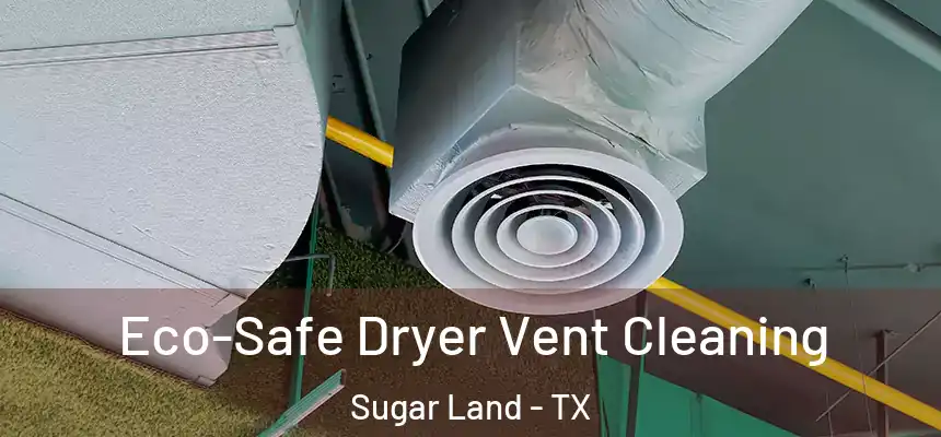  Eco-Safe Dryer Vent Cleaning Sugar Land - TX