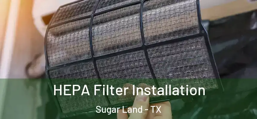 HEPA Filter Installation Sugar Land - TX