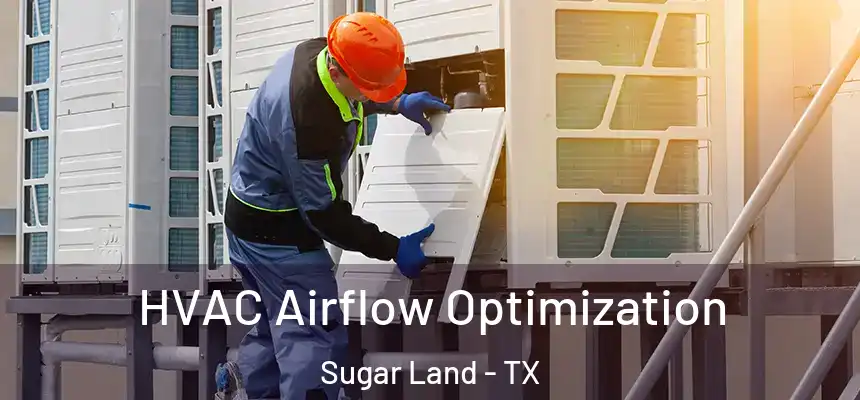 HVAC Airflow Optimization Sugar Land - TX
