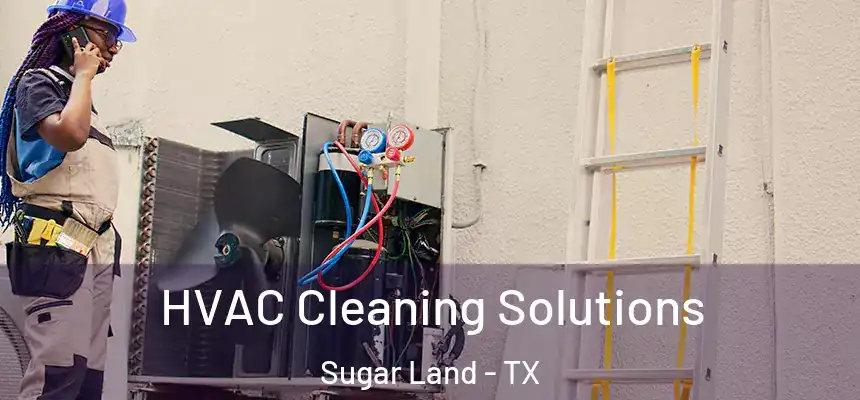 HVAC Cleaning Solutions Sugar Land - TX