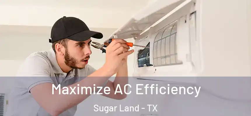 Maximize AC Efficiency Sugar Land - TX