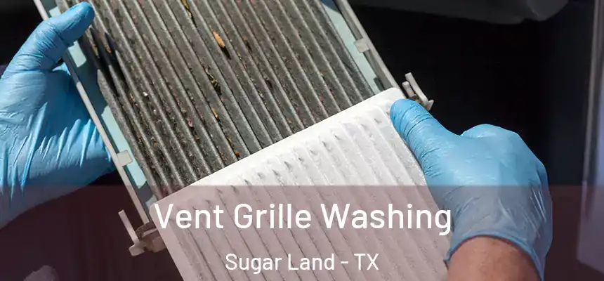 Vent Grille Washing Sugar Land - TX